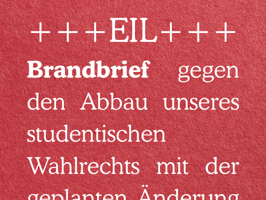 Brandbrief gegen den Abbau unseres studentischen Wahlrechts mit der geplanten Änderung der StuPa-Satzung durch NaWi und Co.
